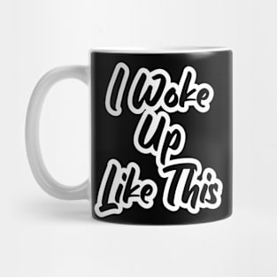 Funny Girl I Woke Up Like This Mug